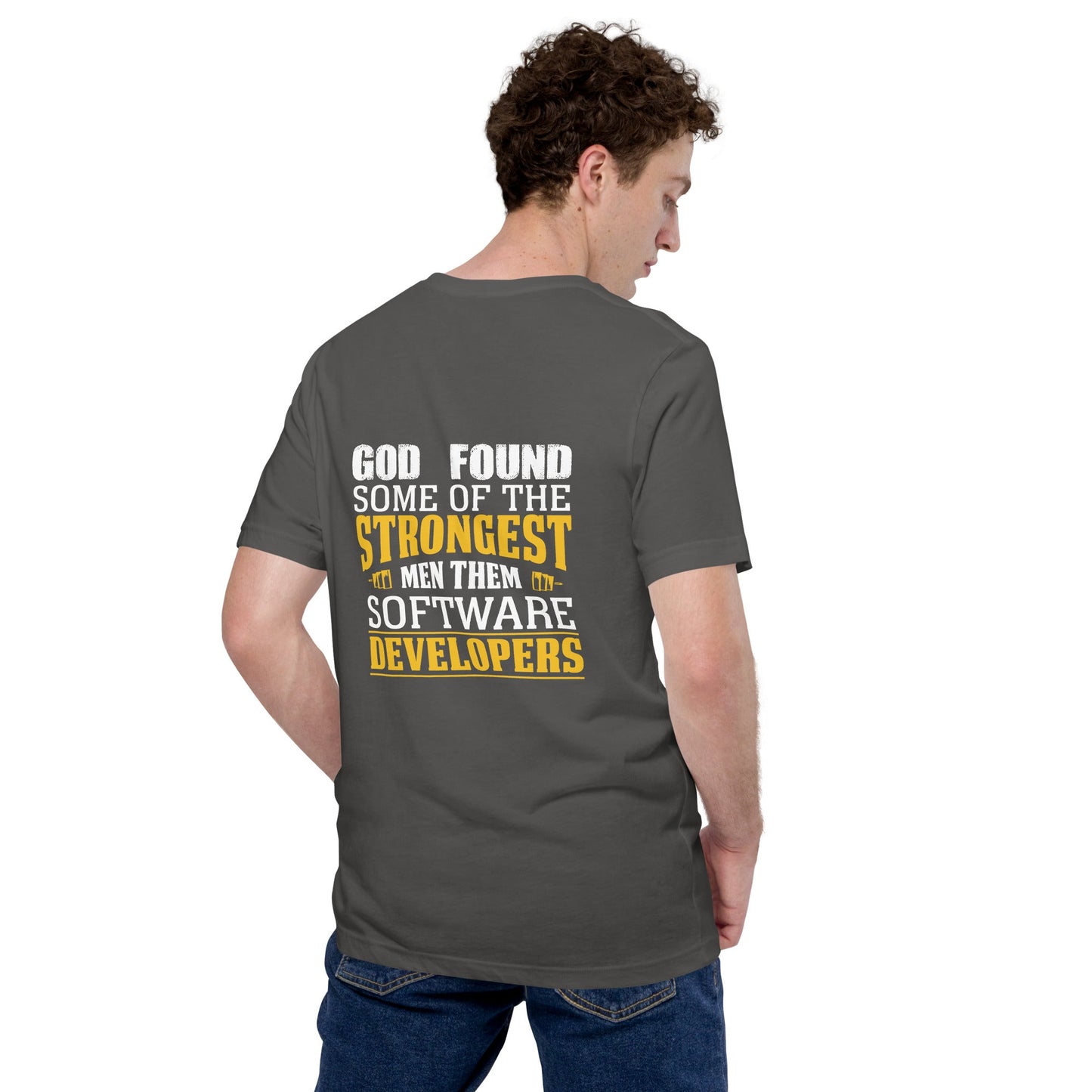 God Found some of the strongest men, them software developer - Unisex t-shirt ( Back Print ) by DarkByteGear