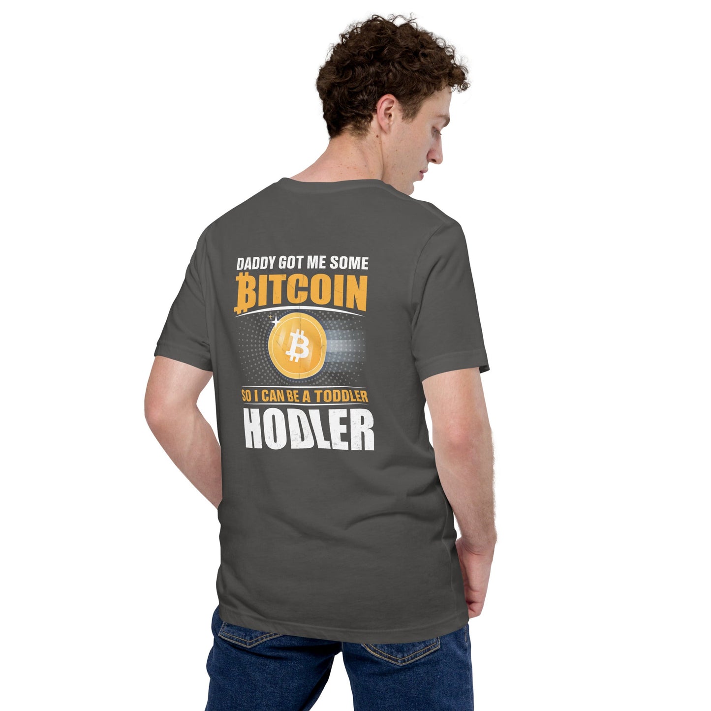 Daddy got me some Bitcoin, so I can be toddler holder - Unisex t-shirt ( Back Print ) by DarkByteGear