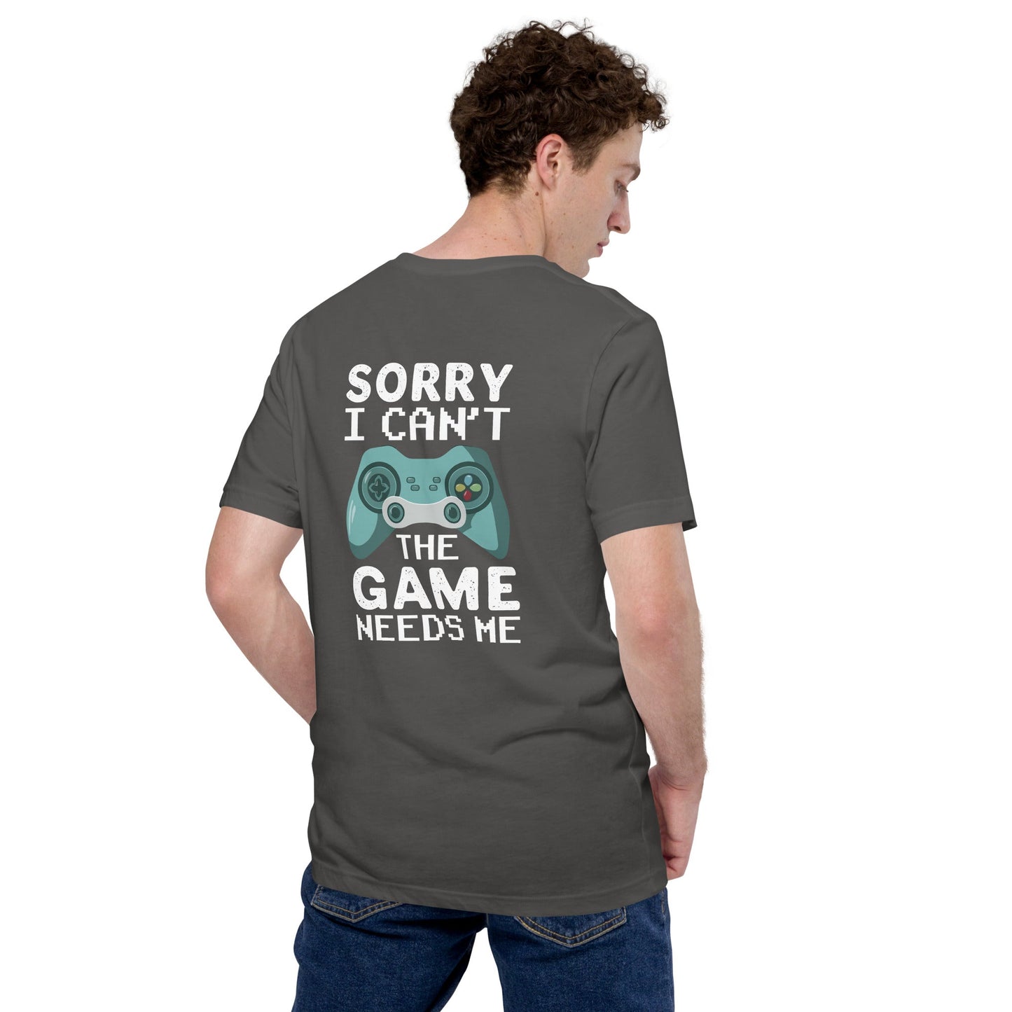 Sorry! I can't, The Game needs me - Unisex t-shirt ( Back Print ) by DarkByteGear