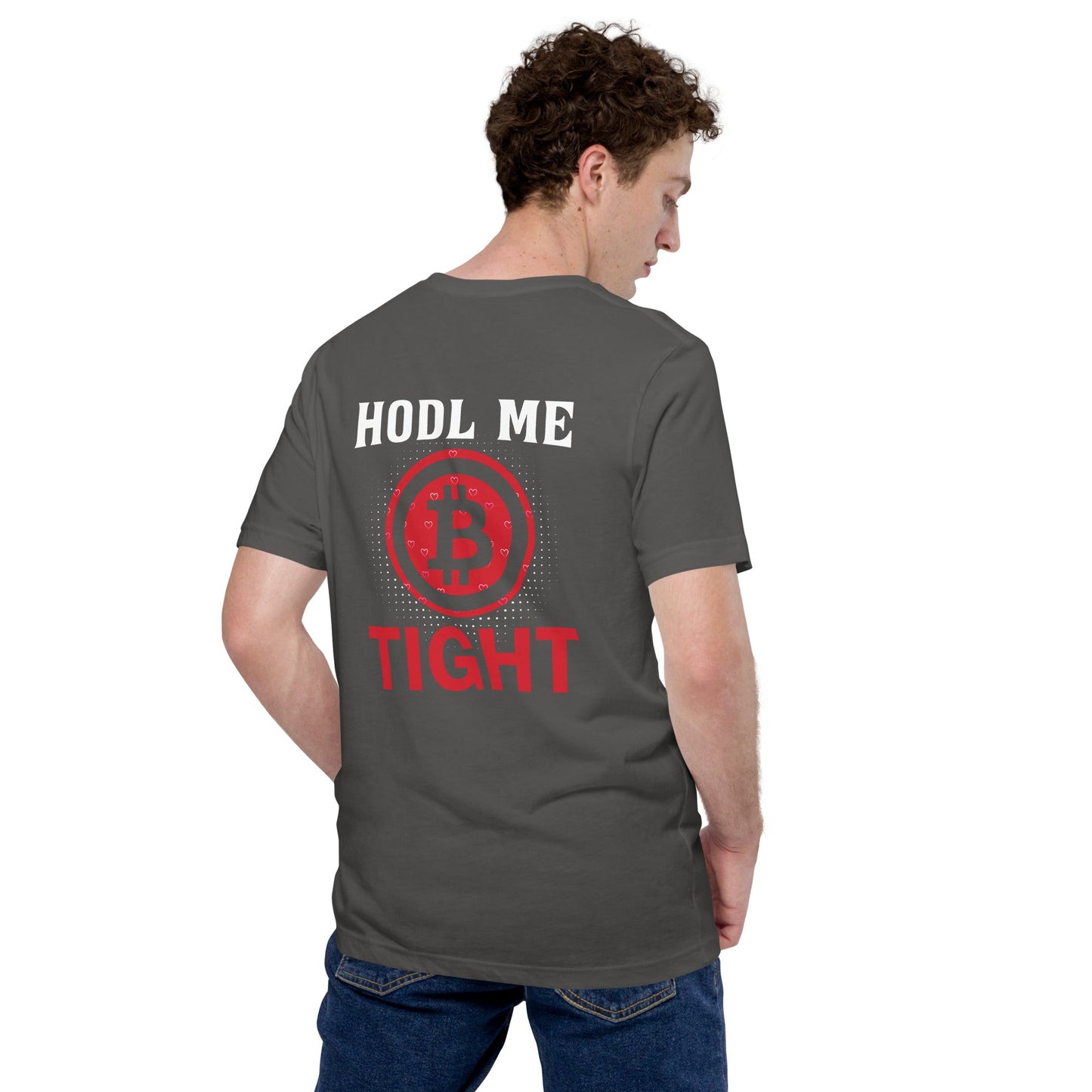 Bitcoin: HODL Me Tight - Unisex t-shirt ( Back Print ) by DarkByteGear