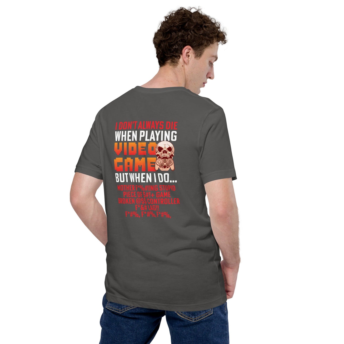 I don't always die when playing Video Games, when I do - Unisex t-shirt ( Back Print ) by DarkByteGear