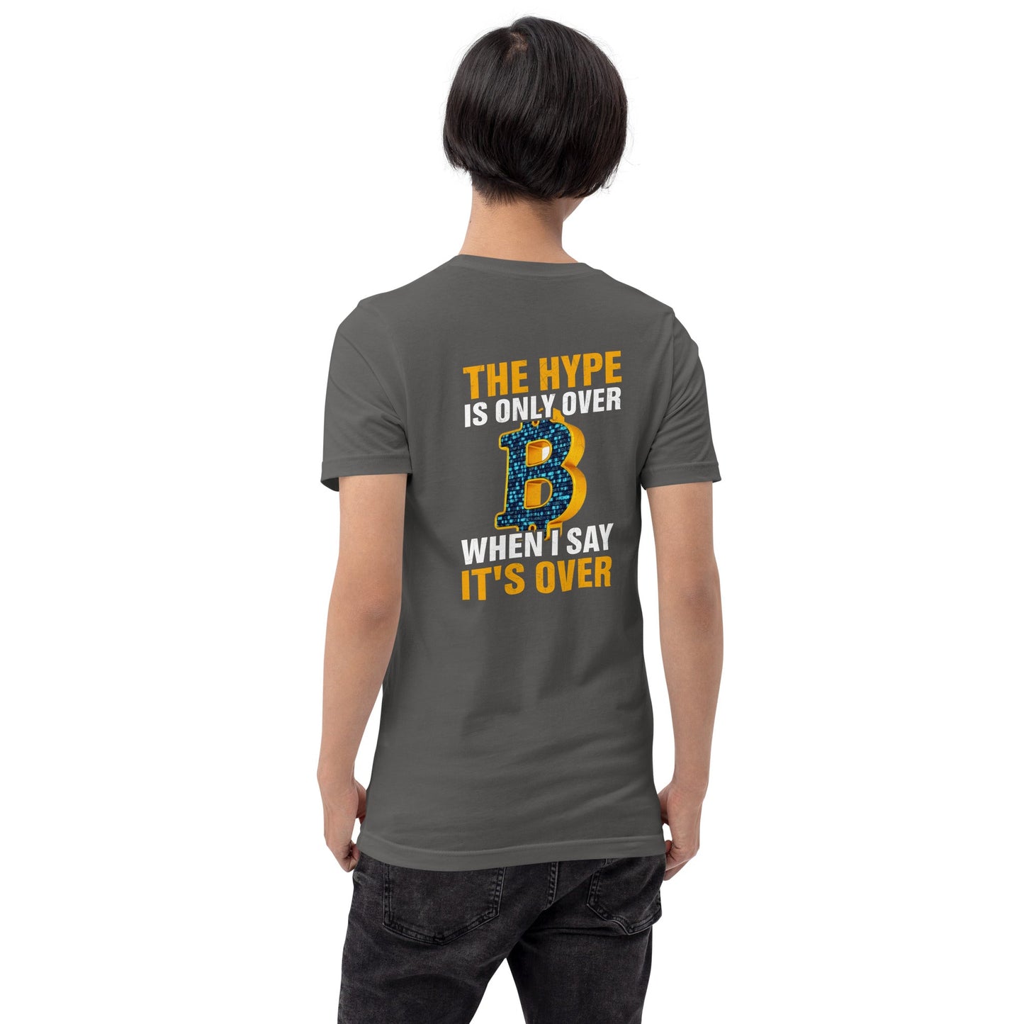 Bitcoin: The Hype is only over, when I said it's over - Unisex t-shirt ( Back Print ) by DarkByteGear