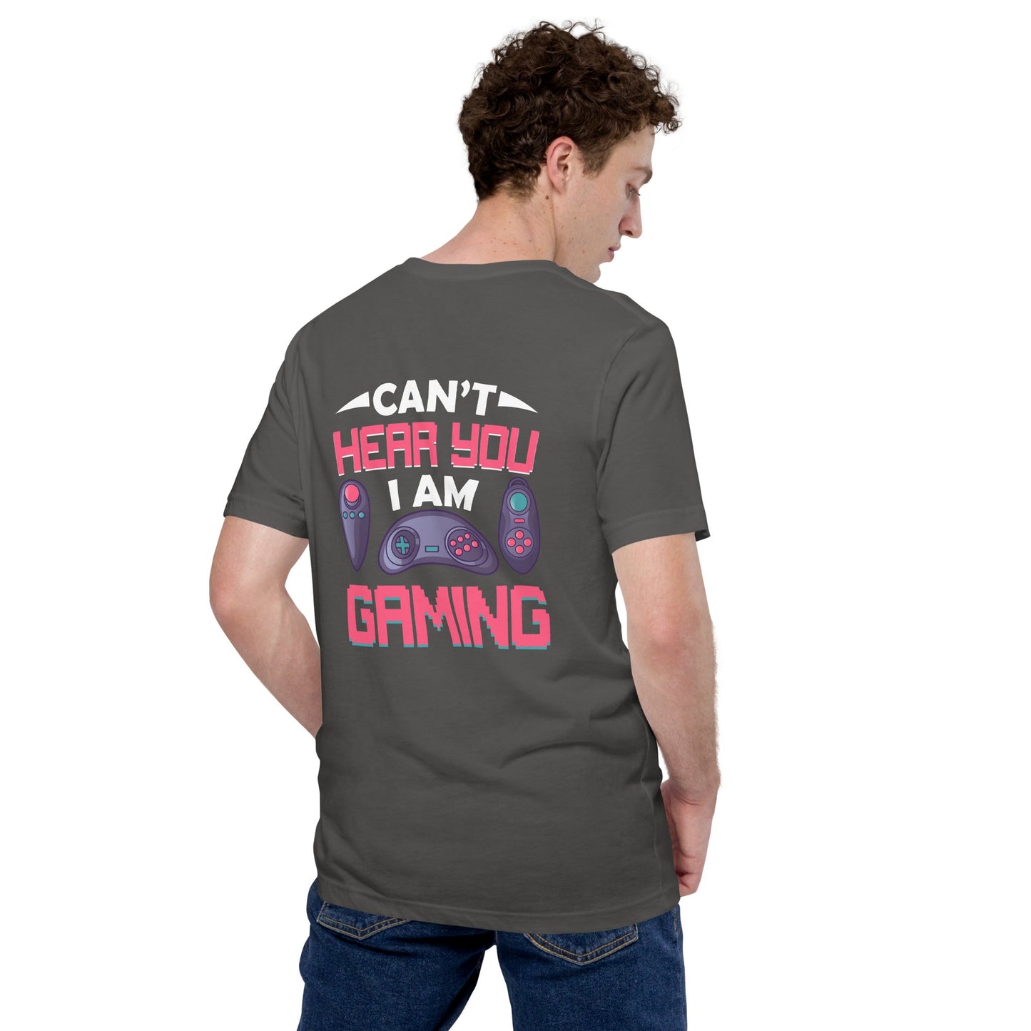 Can't Hear you, I am Gaming - Unisex t-shirt ( Back Print ) by DarkByteGear