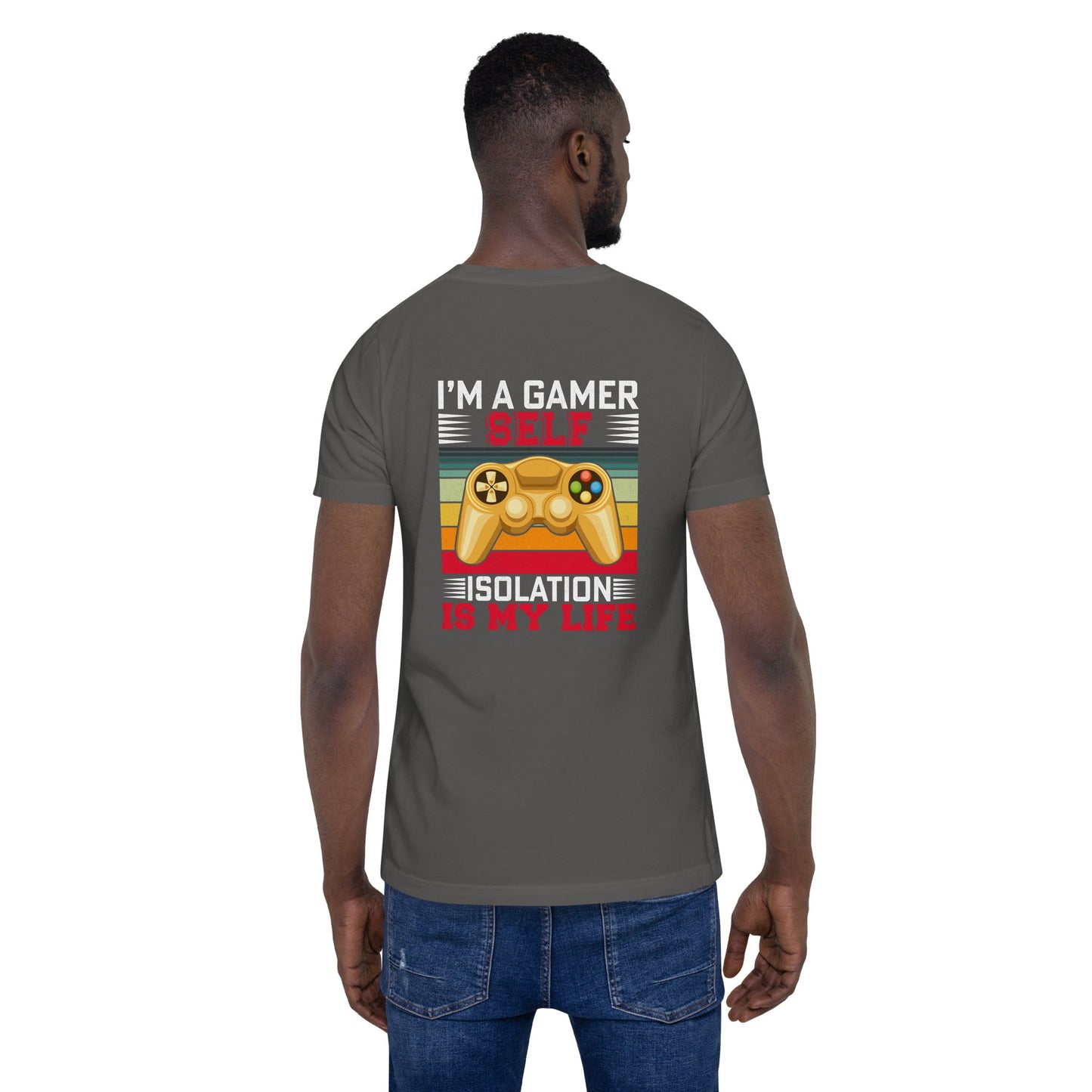 I am a Gamer; Self-isolation is my life - Unisex t-shirt ( Back Print ) by DarkByteGear