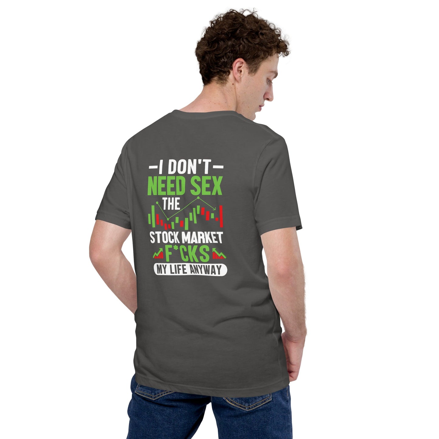 I don't Need sex, the Stock Market Fucks my life anyway - Unisex t-shirt ( Back Print ) by DarkByteGear
