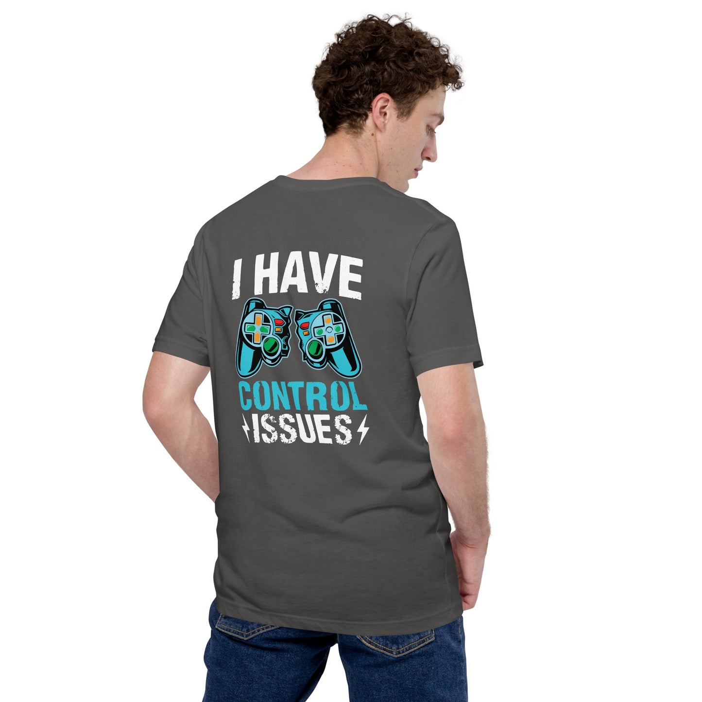 I have Control Issues - Unisex t-shirt ( Back Print ) by DarkByteGear
