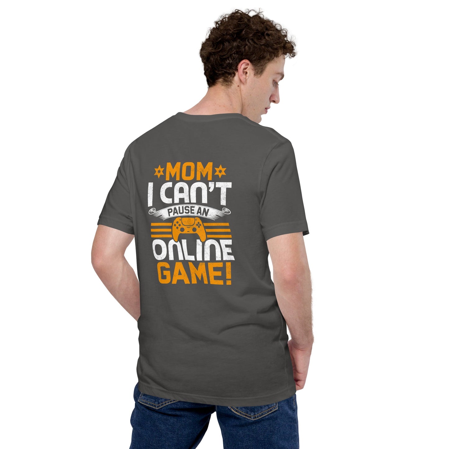 *MOM*! I can't Pause an Online Game - Unisex t-shirt ( Back Print ) by DarkByteGear