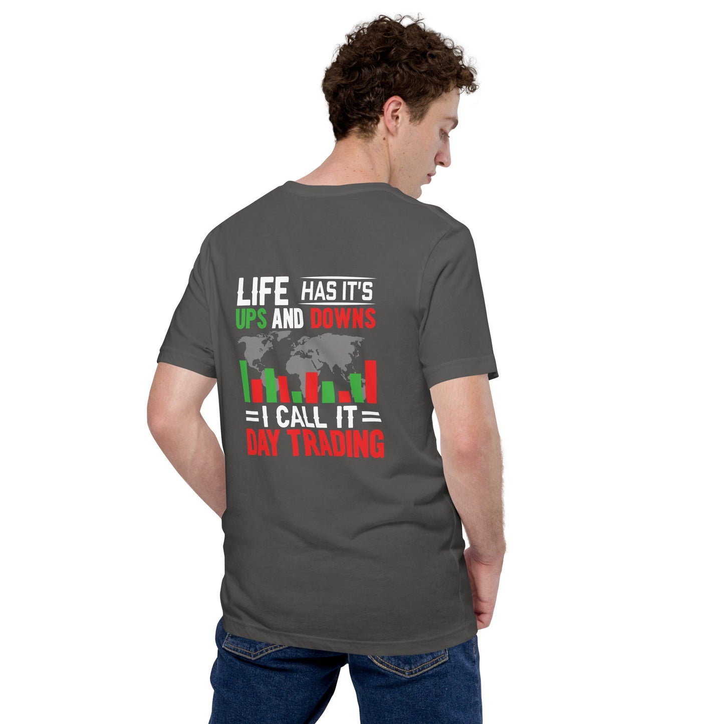 Life has its ups and downs; I call it Day Trading - Unisex t-shirt ( Back Print ) by DarkByteGear