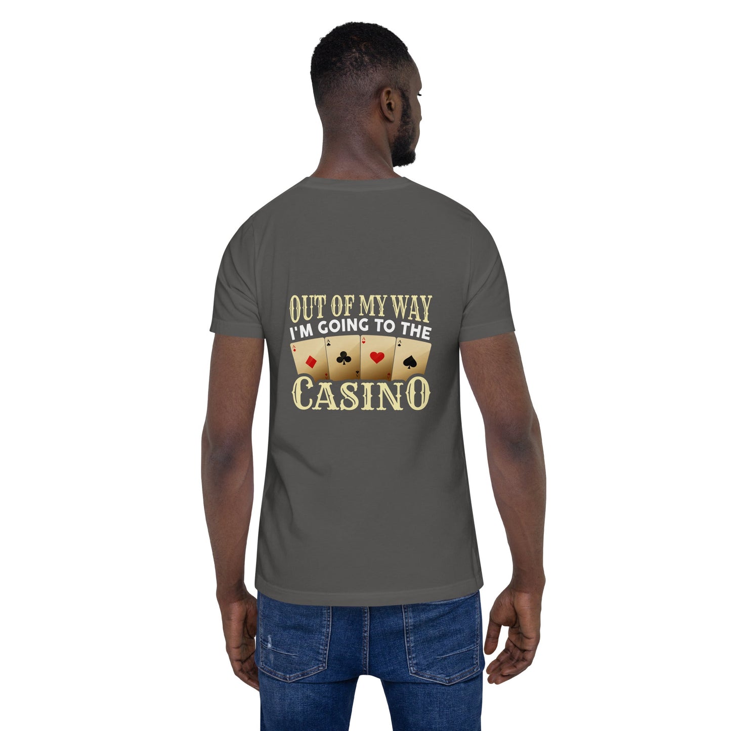 Out of My way; I am Going to the Casino - Unisex t-shirt ( Back Print ) by DarkByteGear