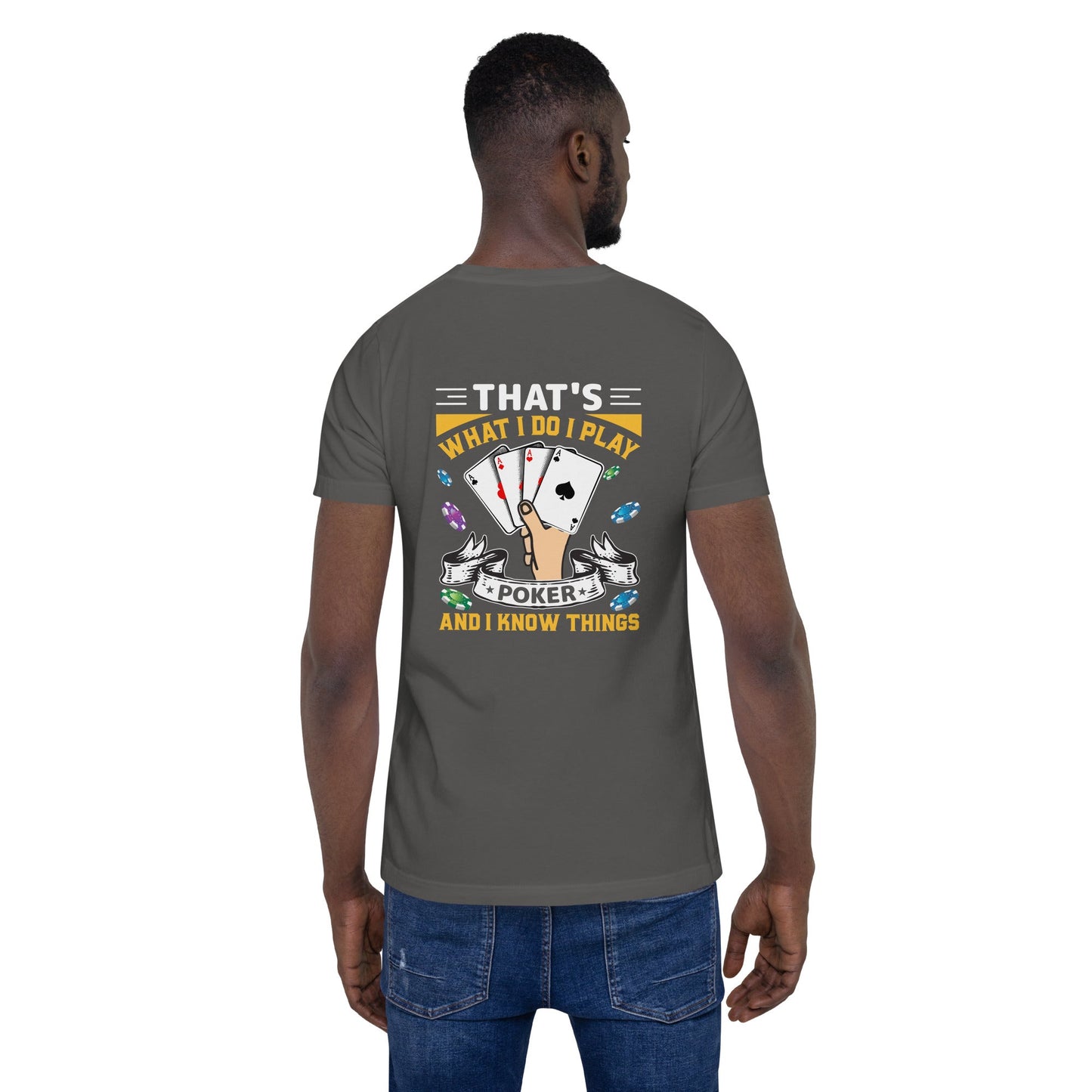 That's what I Do; I Play Poker and I Know Things - Unisex t-shirt ( Back Print ) by DarkByteGear