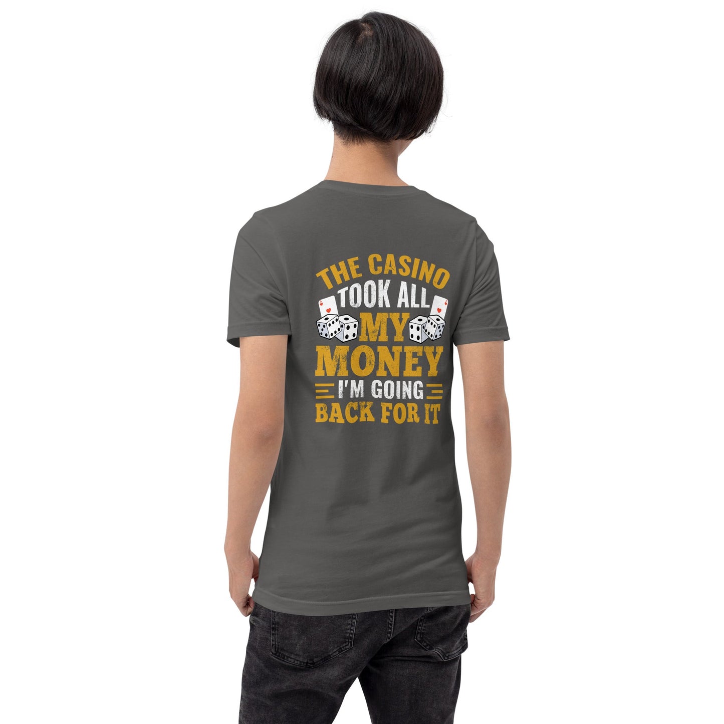 The Casino Took all my money, I am Going back for it - Unisex t-shirt ( Back Print ) by DarkByteGear