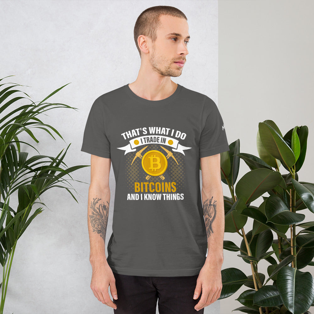 That's What I do, I Trade In Bitcoin and I Know Things Unisex t-shirt by DarkByteGear