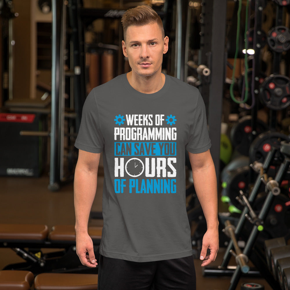 Weeks of Programming can save you Hours of Planning - Unisex t-shirt by DarkByteGear