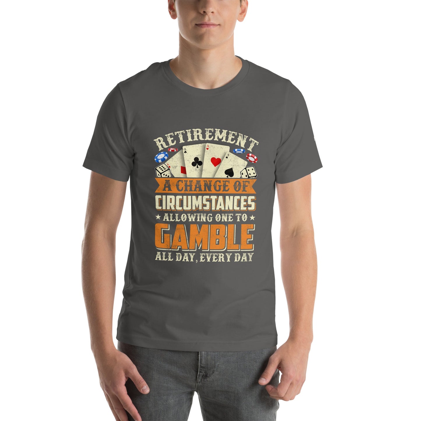 Retirement ; a Change of Circumstance allowing One to Gamble all day everyday - Unisex t-shirt by DarkByteGear