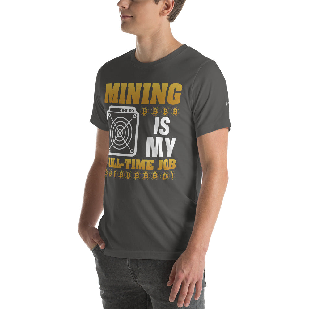 Mining Bitcoin is My Fulltime Job Unisex - t-shirt by DarkByteGear