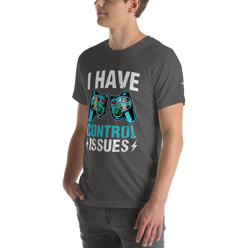 I have Control Issues - Unisex t-shirt by DarkByteGear
