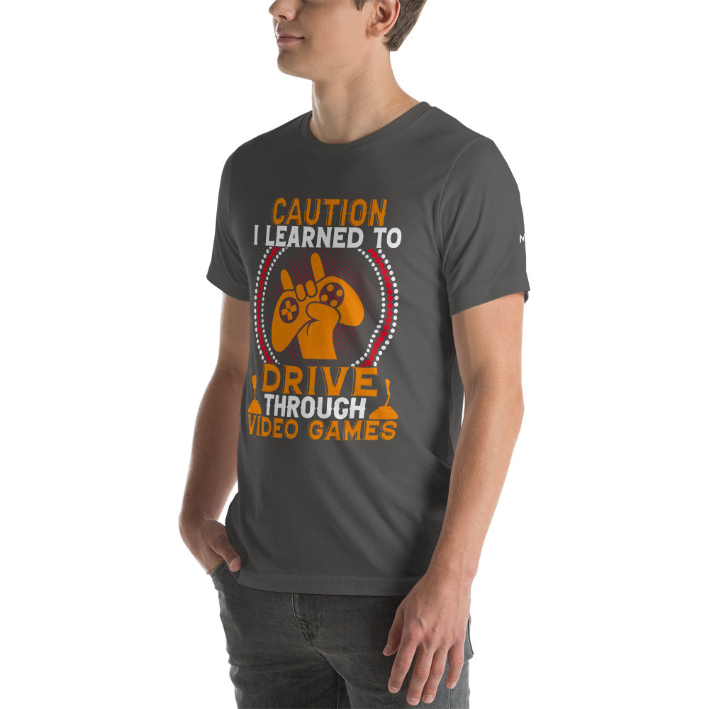 Caution! I learned to Drive Video Games Unisex t-shirt by DarkByteGear