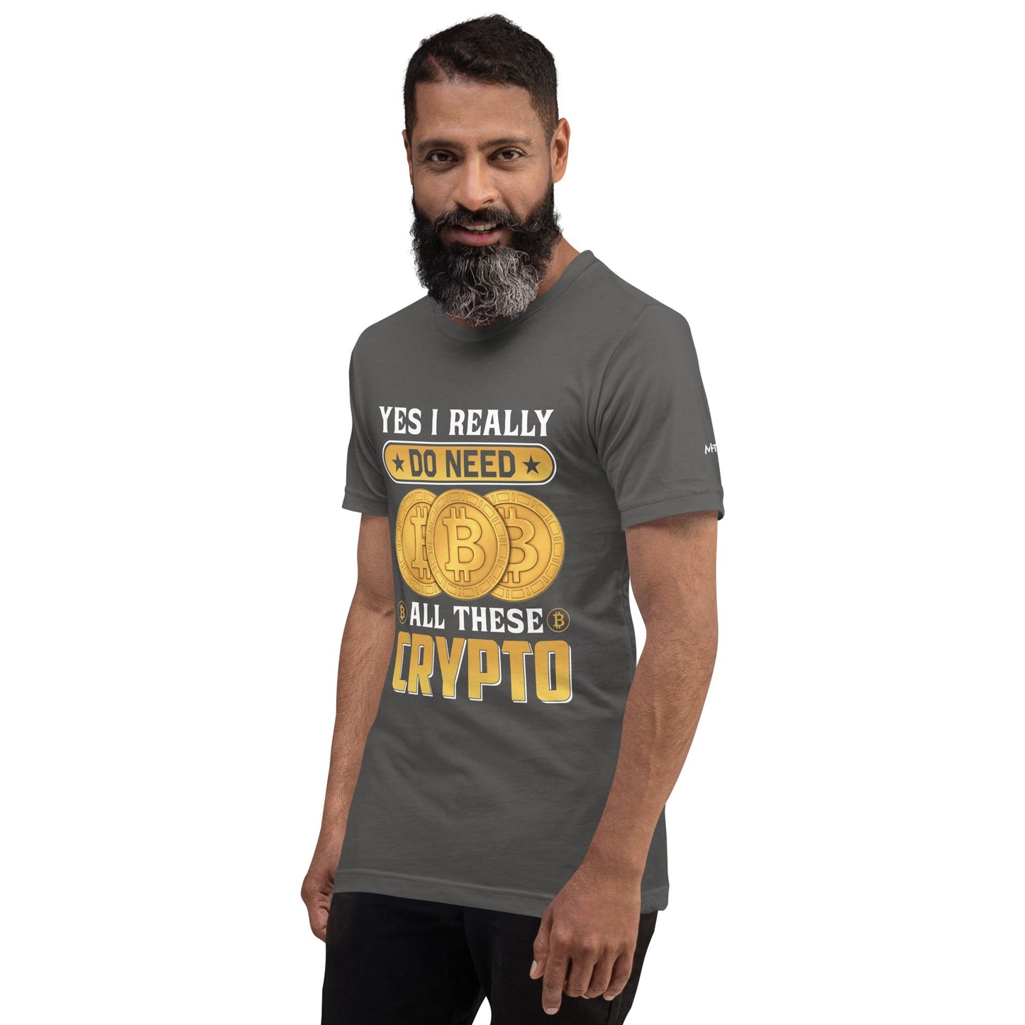 Yes, I really Do Need all these Bitcoin - Unisex t-shirt by DarkByteGear