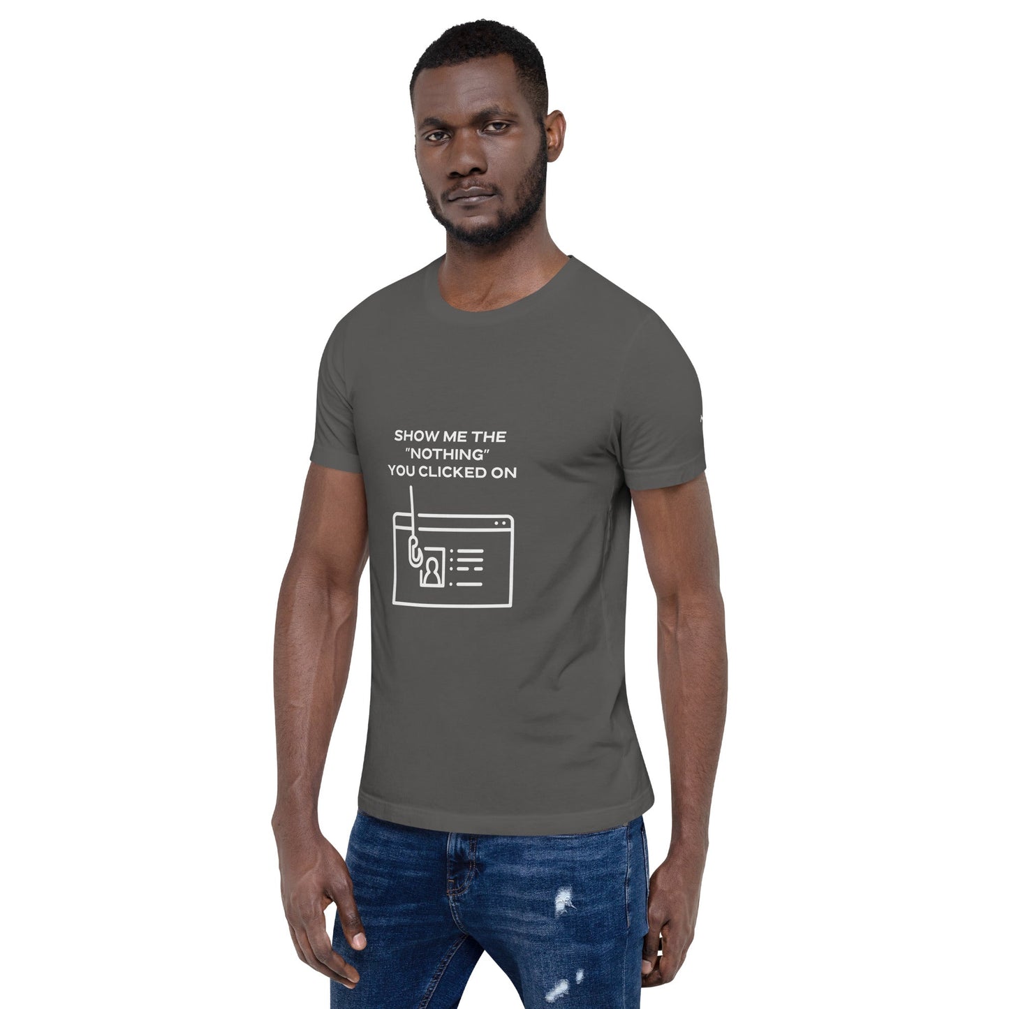 Show me the Nothing you Clicked on - Unisex t-shirt by DarkByteGear