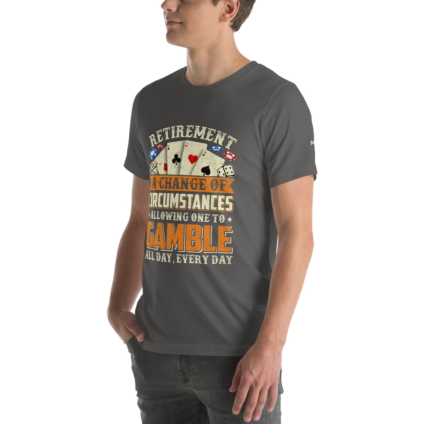 Retirement ; a Change of Circumstance allowing One to Gamble all day everyday - Unisex t-shirt by DarkByteGear