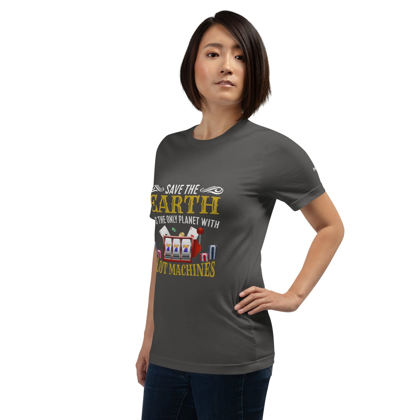 Save the Earth; it's the only Planet with Slot Machines - Unisex t-shirt by DarkByteGear