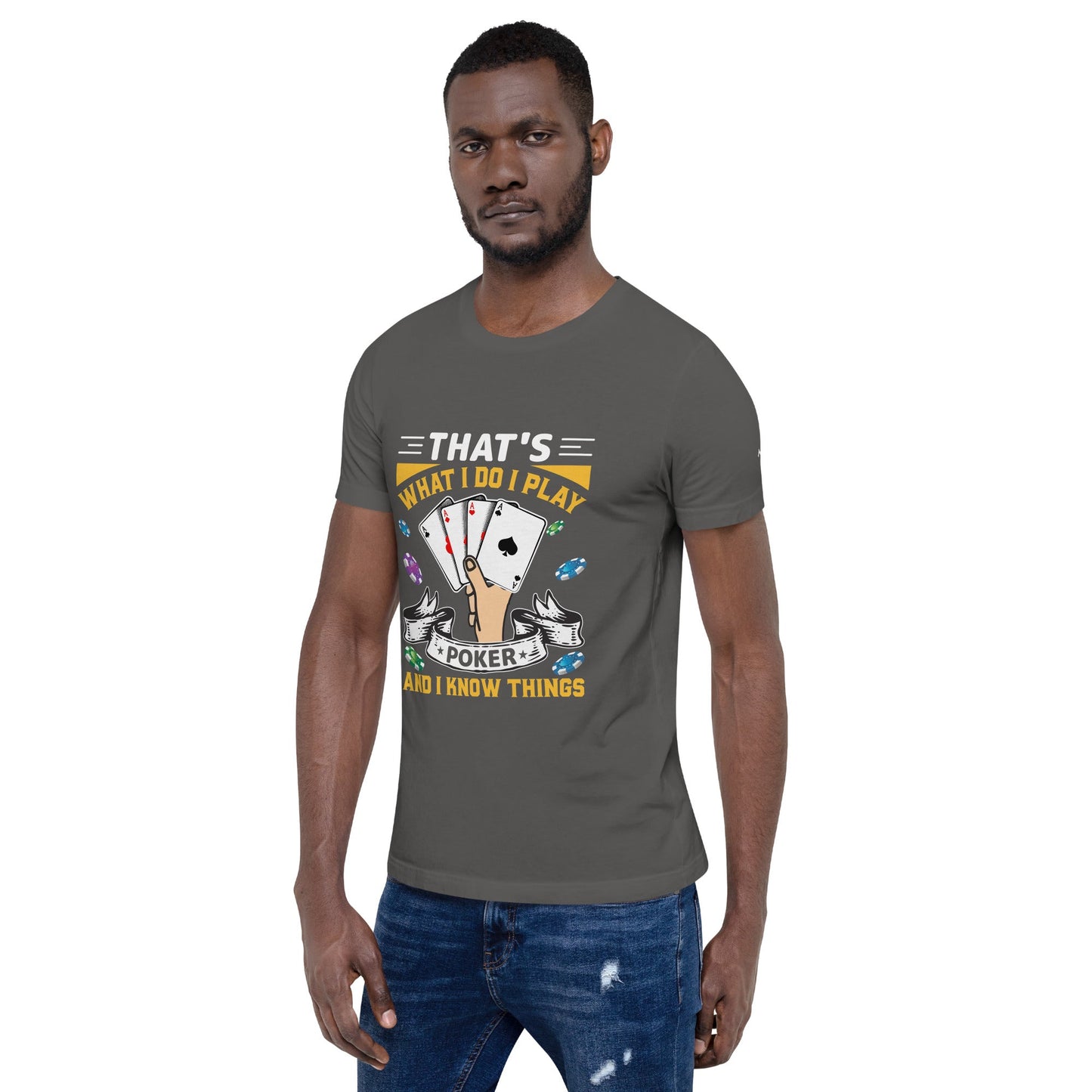 That's what I Do; I Play Poker and I Know Things - Unisex t-shirt by DarkByteGear