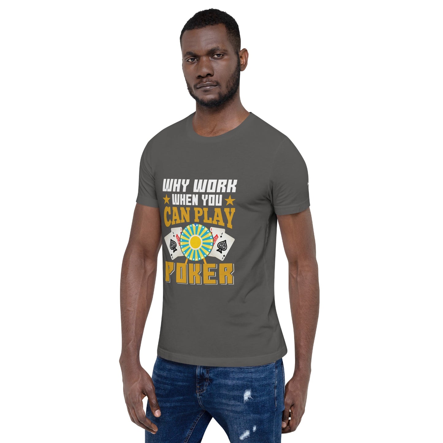 Why Work when you can Play Poker - Unisex t-shirt by DarkByteGear
