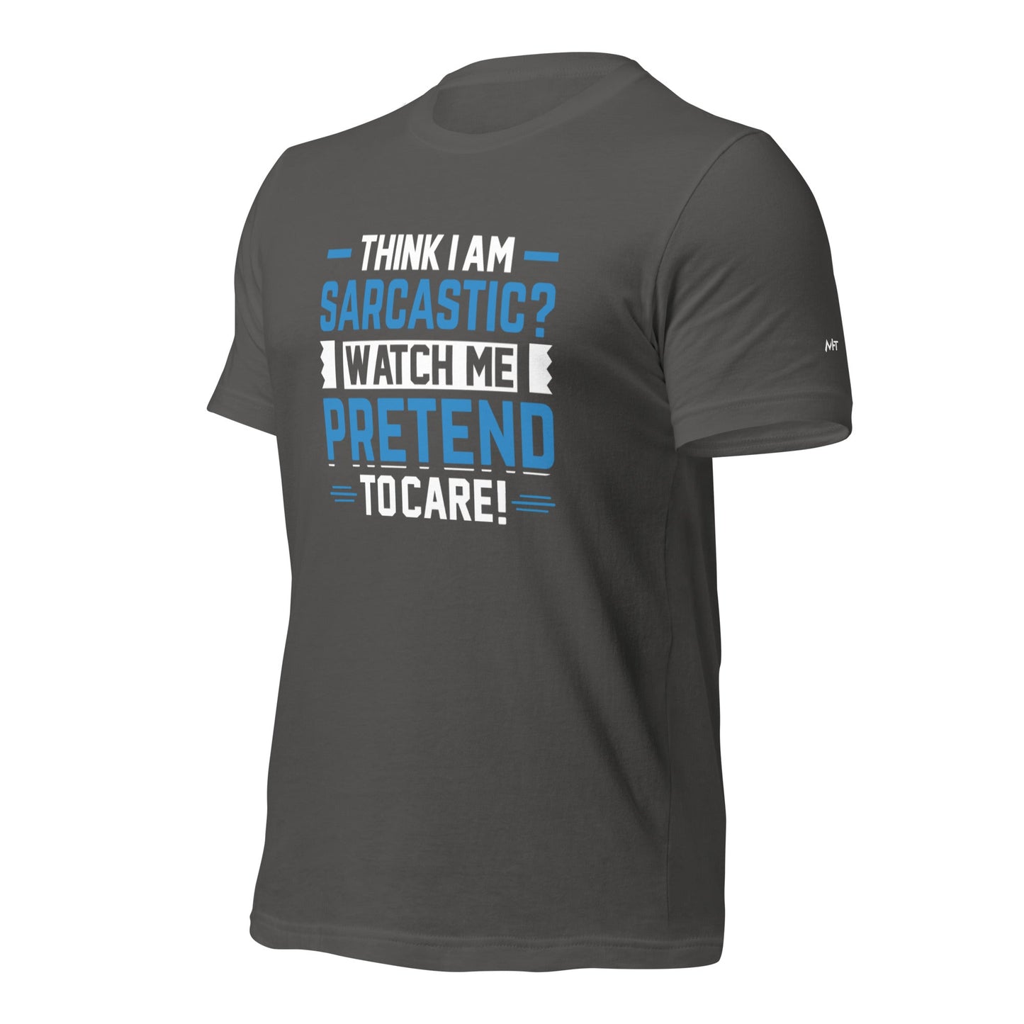 Think I am sarcastic? Watch me pretend to care, - Unisex t-shirt by DarkByteGear