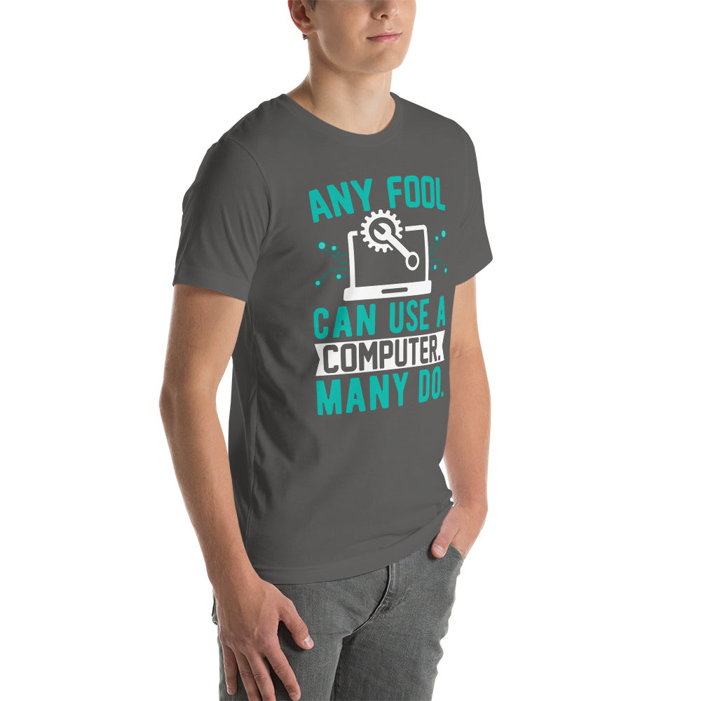 Any fool can use a Computer, Many do Unisex t-shirt by DarkByteGear