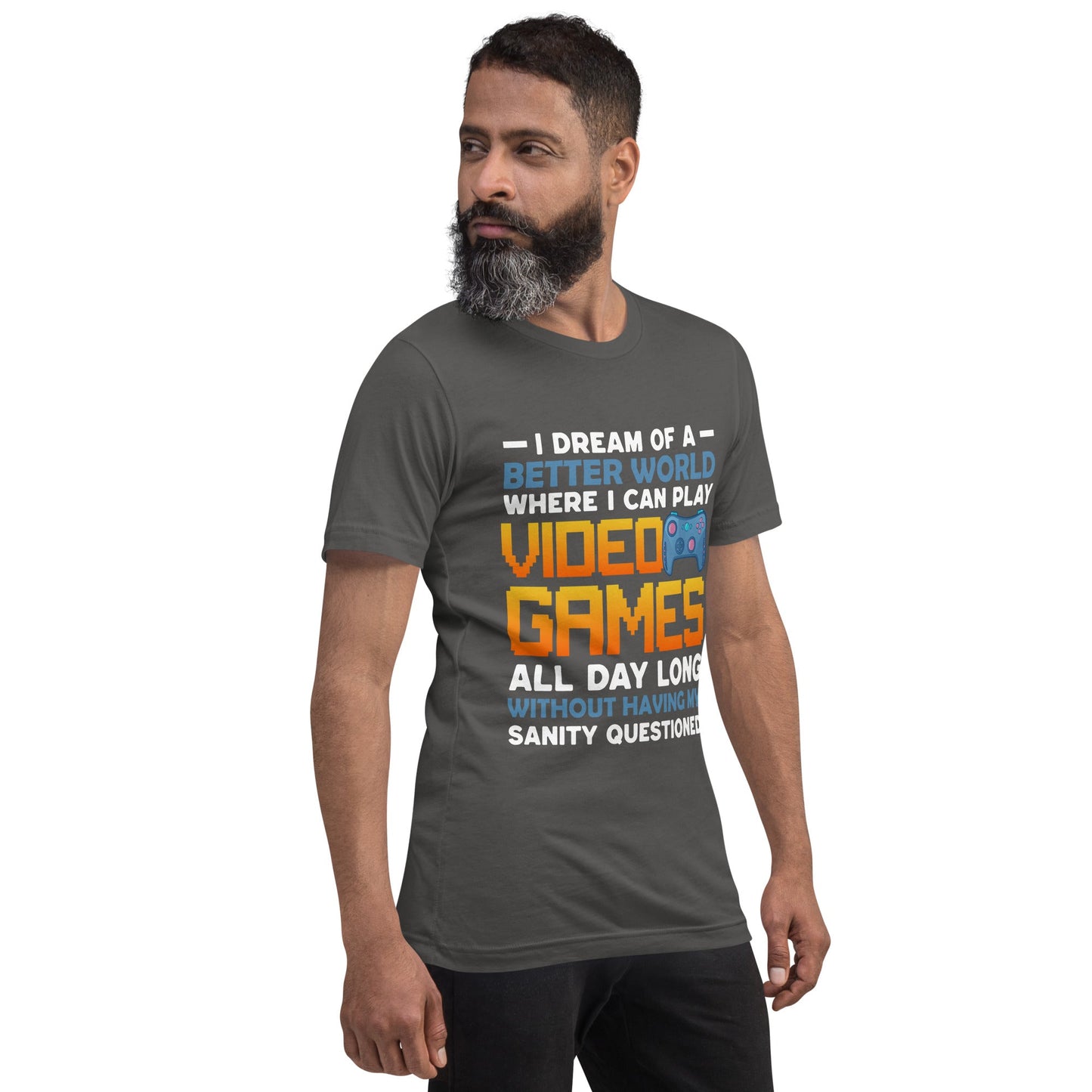 I Dream of a Better World where I can Play Video Games - Unisex t-shirt by DarkByteGear