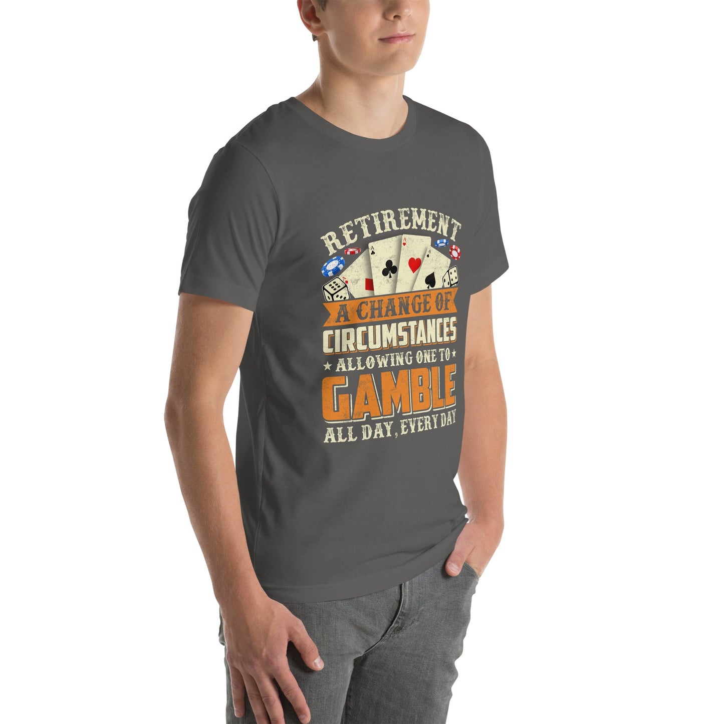 Retirement ; a Change of Circumstance allowing One to Gamble all day everyday - Unisex t-shirt by DarkByteGear