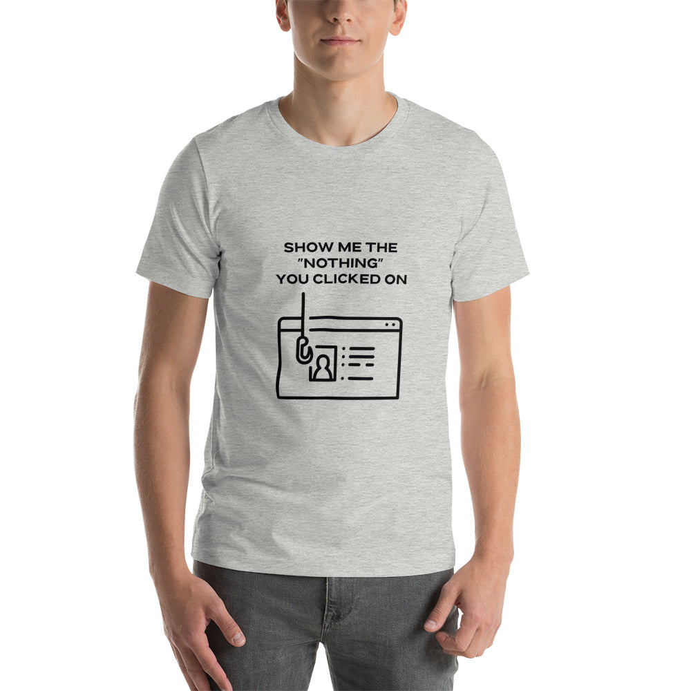 Show me the Nothing you Clicked on in Dark Text - Unisex t-shirt by DarkByteGear