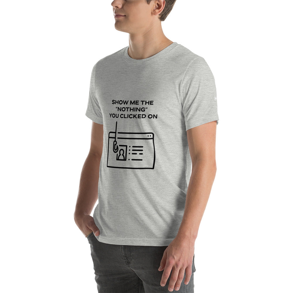Show me the Nothing you Clicked on in Dark Text - Unisex t-shirt by DarkByteGear