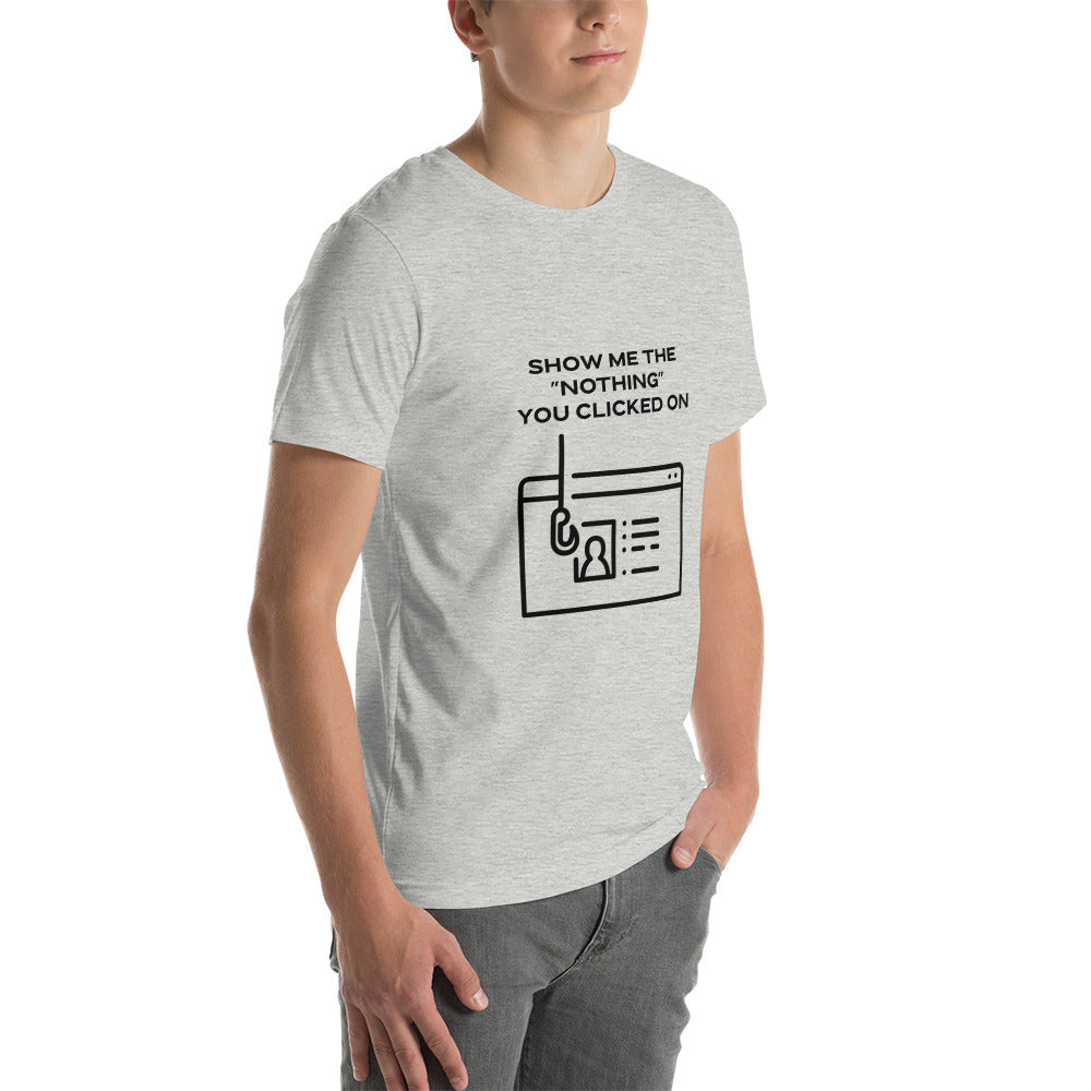 Show me the Nothing you Clicked on in Dark Text - Unisex t-shirt by DarkByteGear