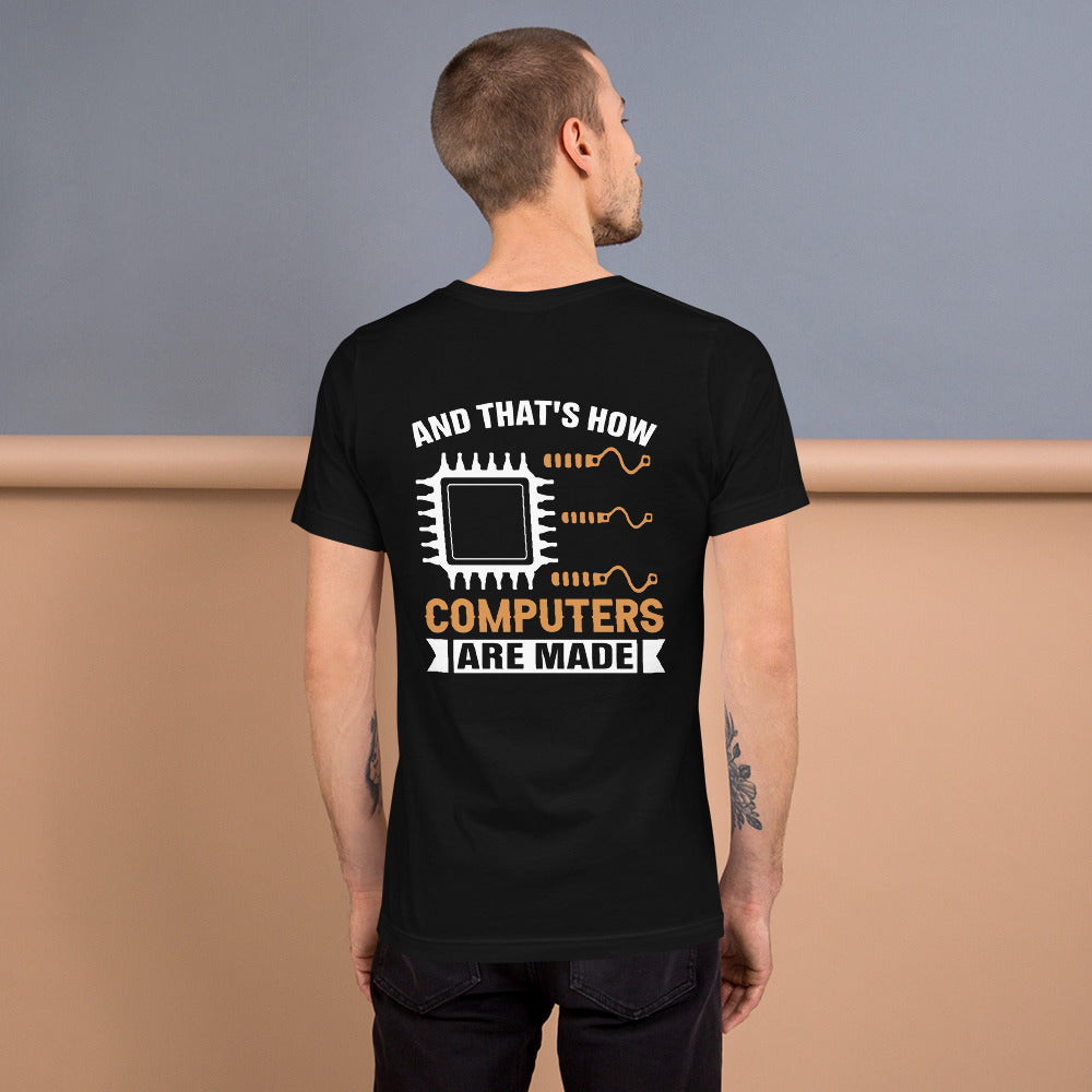 And that's how computers are made - Unisex t-shirt (bacck print) by DarkByteGear