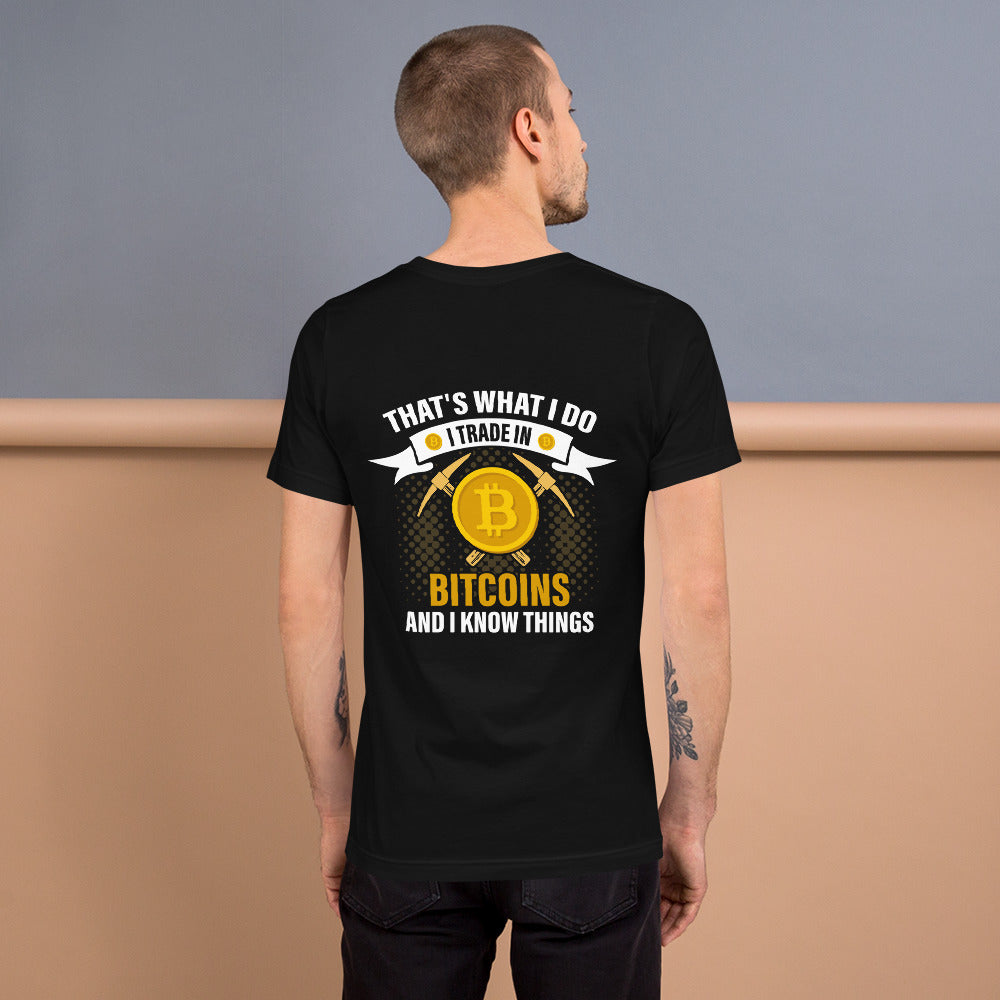 That's What I do, I Trade In Bitcoin and I Know Things Unisex t-shirt ( Back Print ) by DarkByteGear