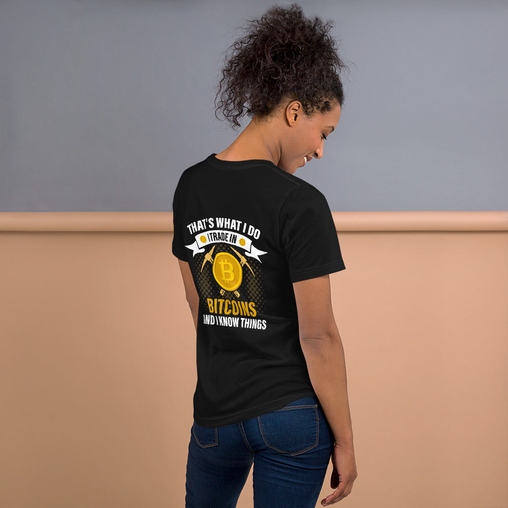 That's What I do, I Trade In Bitcoin and I Know Things Unisex t-shirt ( Back Print ) by DarkByteGear
