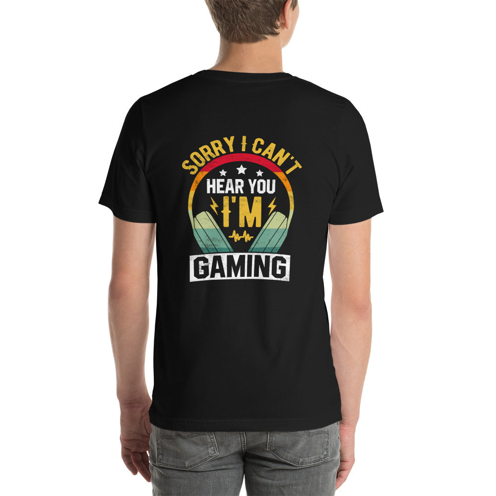 Sorry I Can't Hear You, Iam Gaing Unisex t-shirt ( Bakck Print ) by DarkByteGear