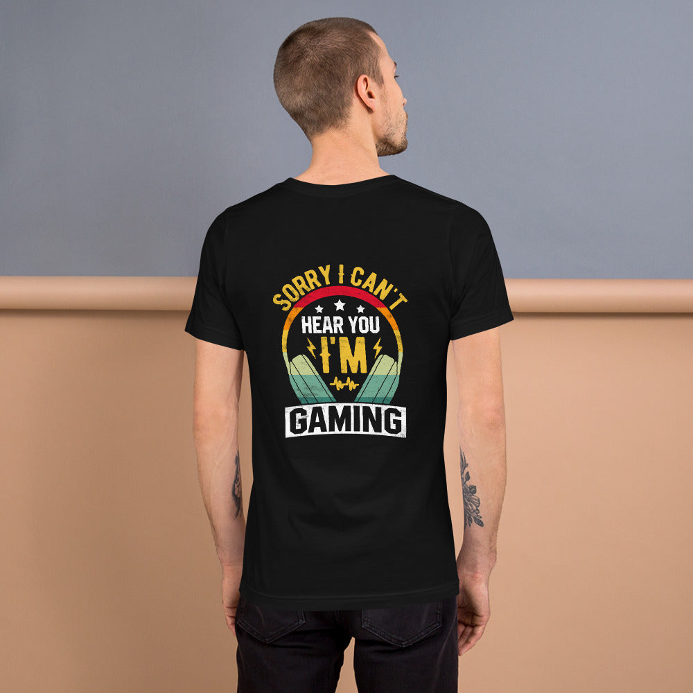 Sorry I Can't Hear You, Iam Gaing Unisex t-shirt ( Bakck Print ) by DarkByteGear
