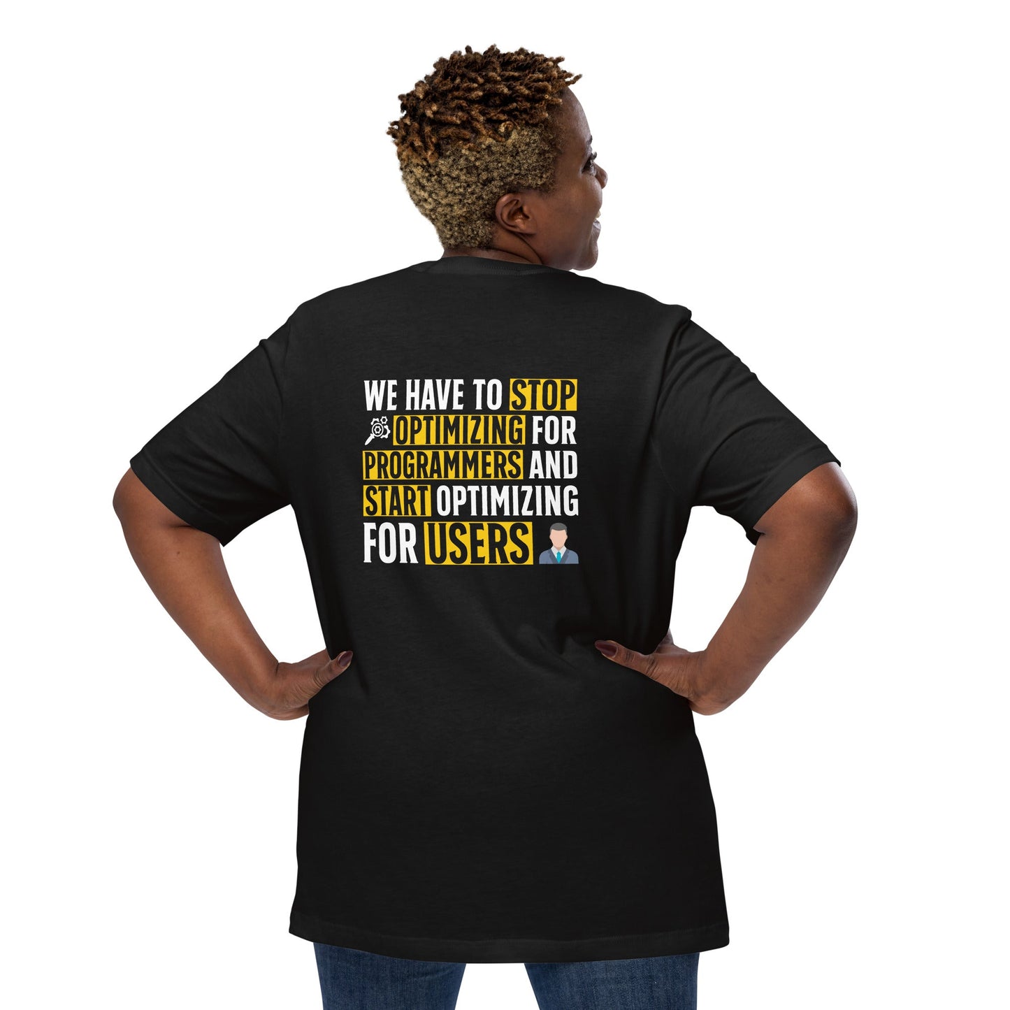 We have to stop optimizing for programmers and start optimizing for users - Unisex t-shirt ( Back Print ) by DarkByteGear