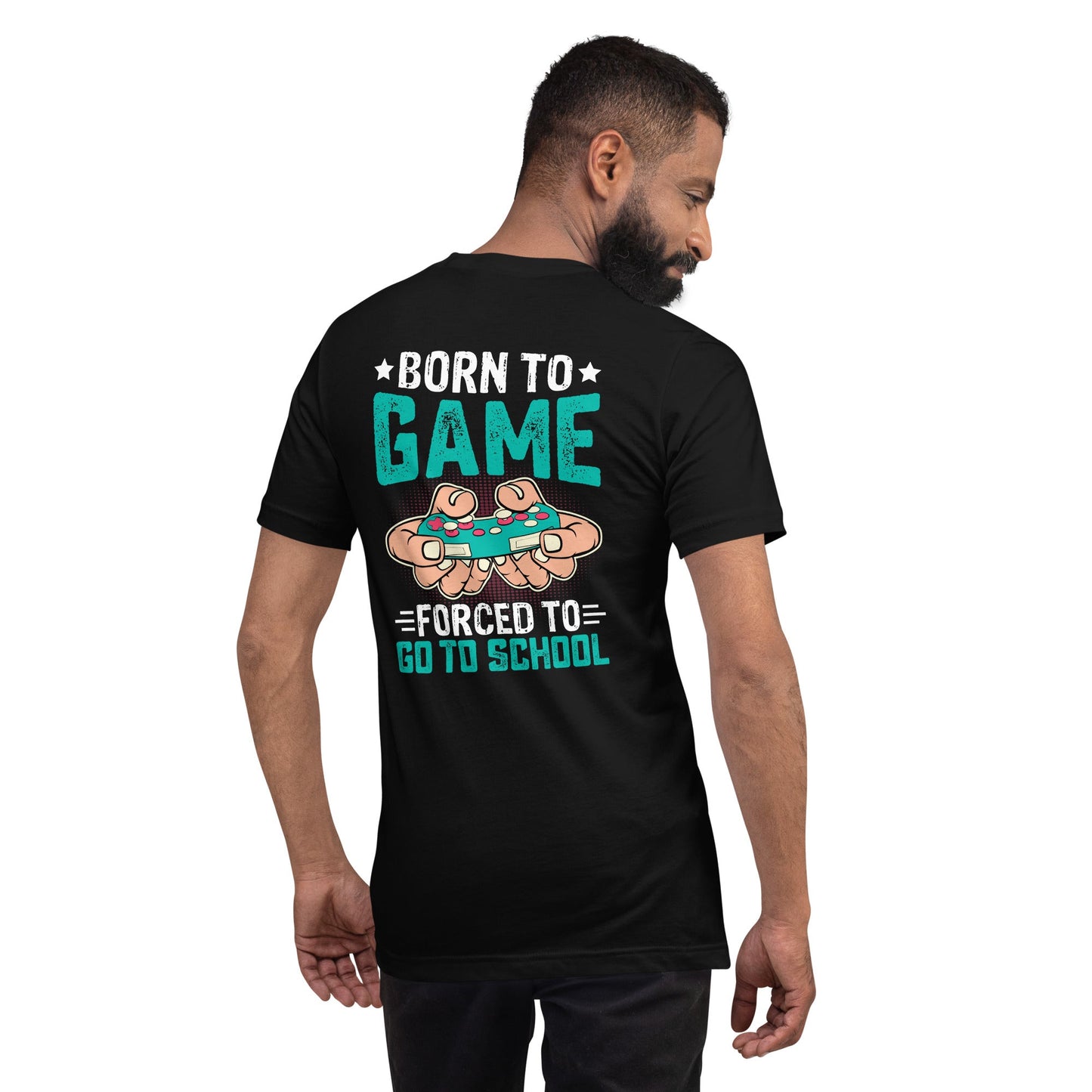Born to Game, Forced to School - Unisex t-shirt ( Back Print ) by DarkByteGear