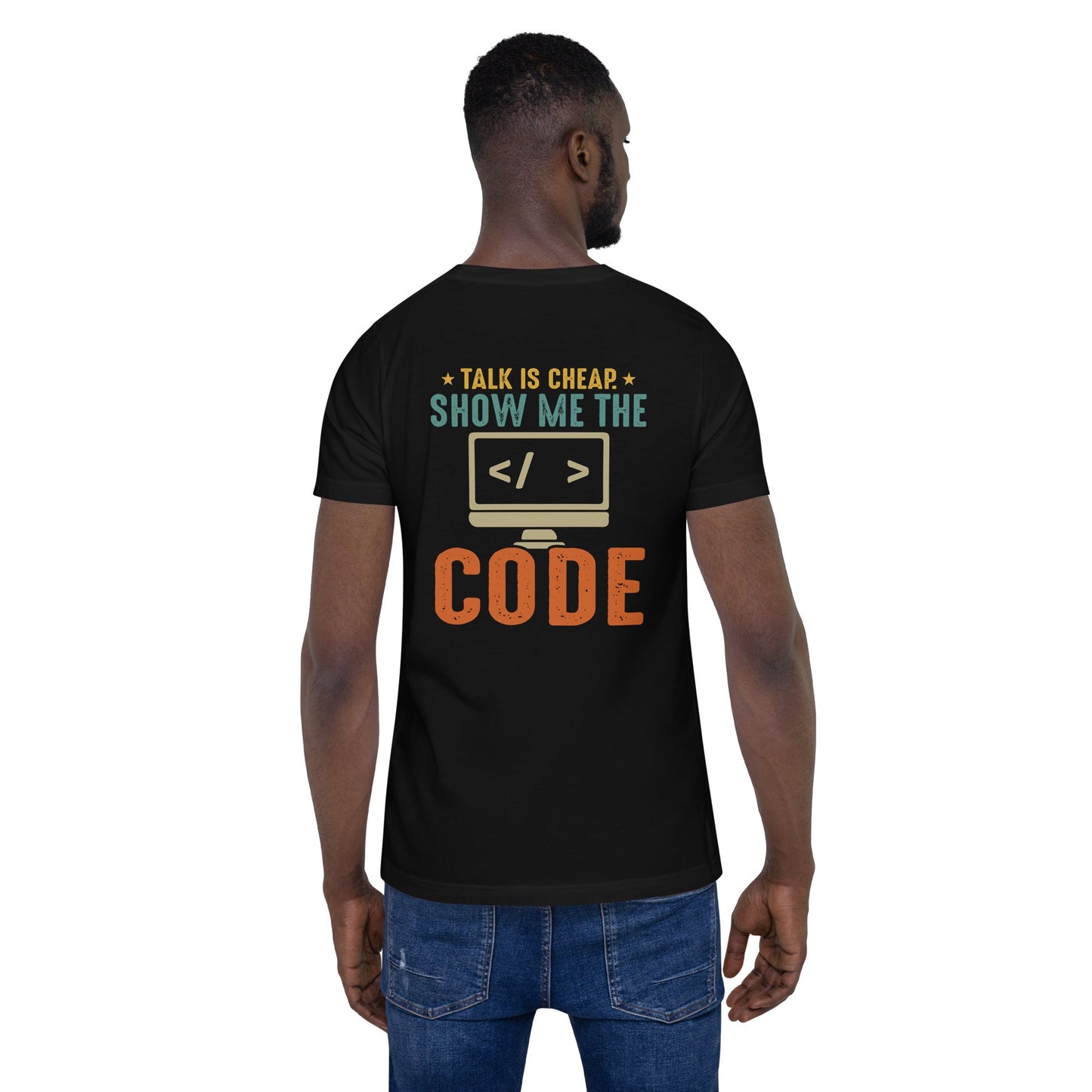 Talk is Cheap! Show me the Code - Unisex t-shirt ( Back Print ) by DarkByteGear
