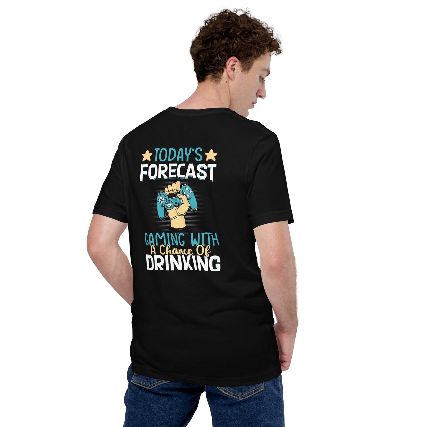 Today's Forecast - Gaming with a Chance of Drinking Unisex t-shirt ( Back Print ) by DarkByteGear