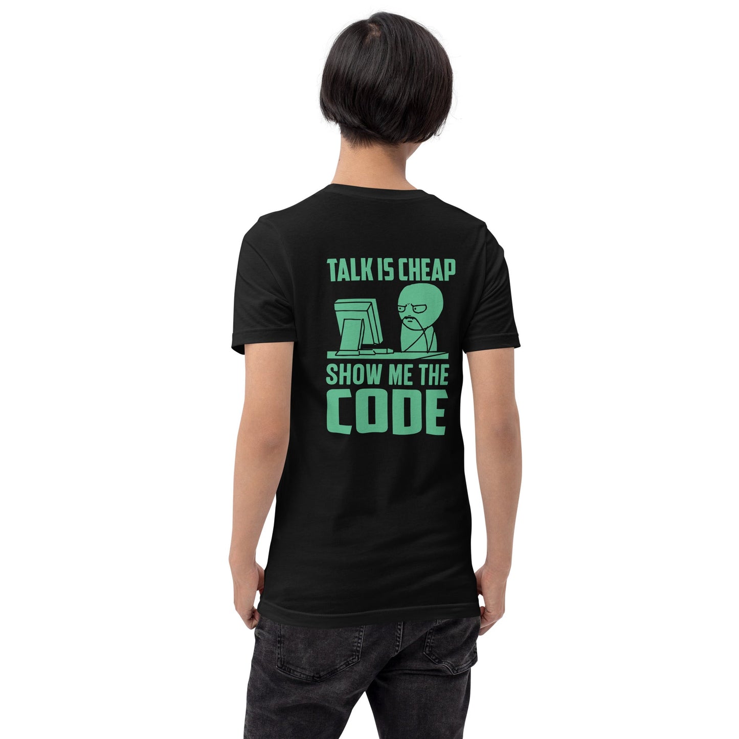 Talk is Cheap, Show me the Code V1 - Unisex t-shirt ( Back Print ) by DarkByteGear