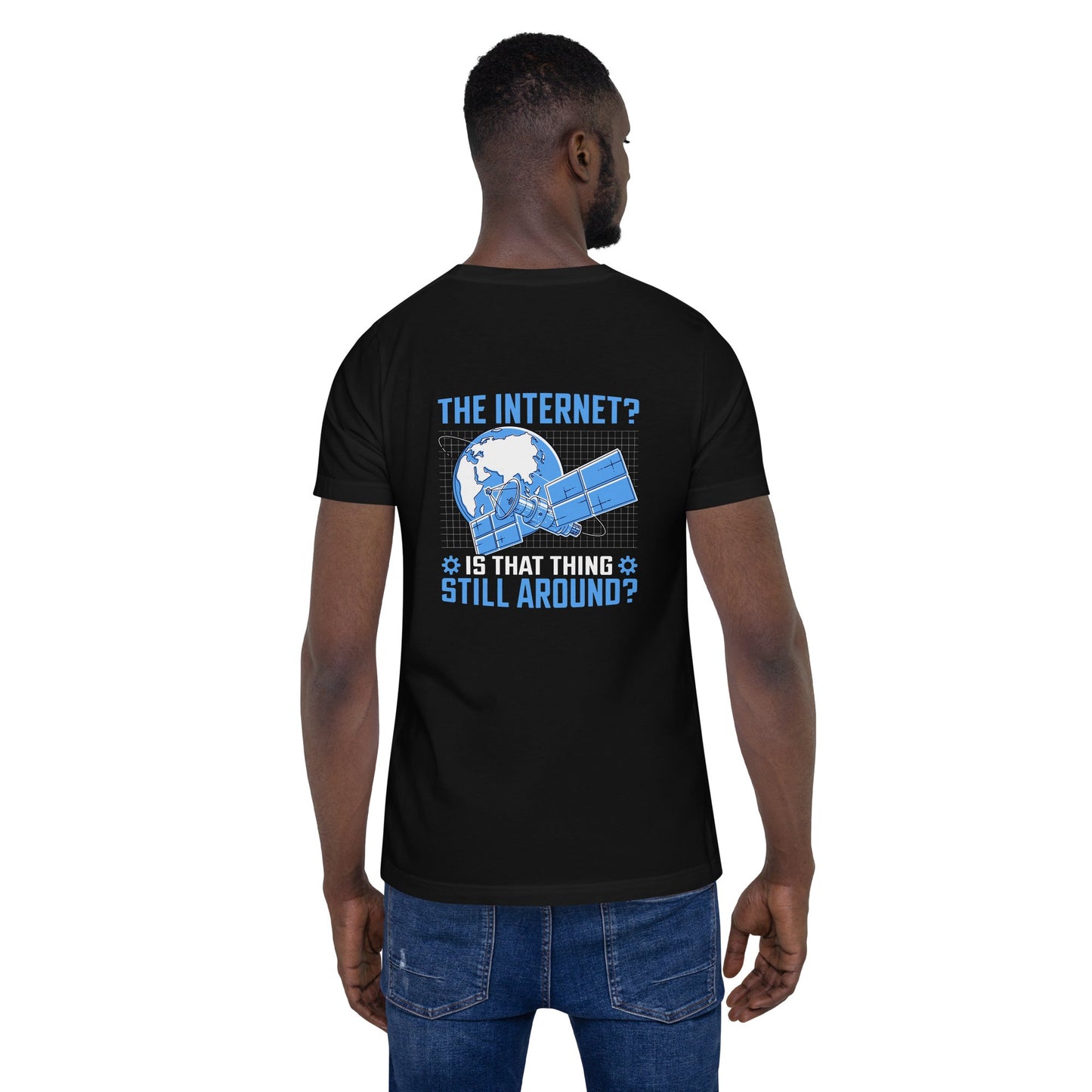 The Internet? Is that Thing Still Around? Unisex t-shirt ( Back Print ) by DarkByteGear