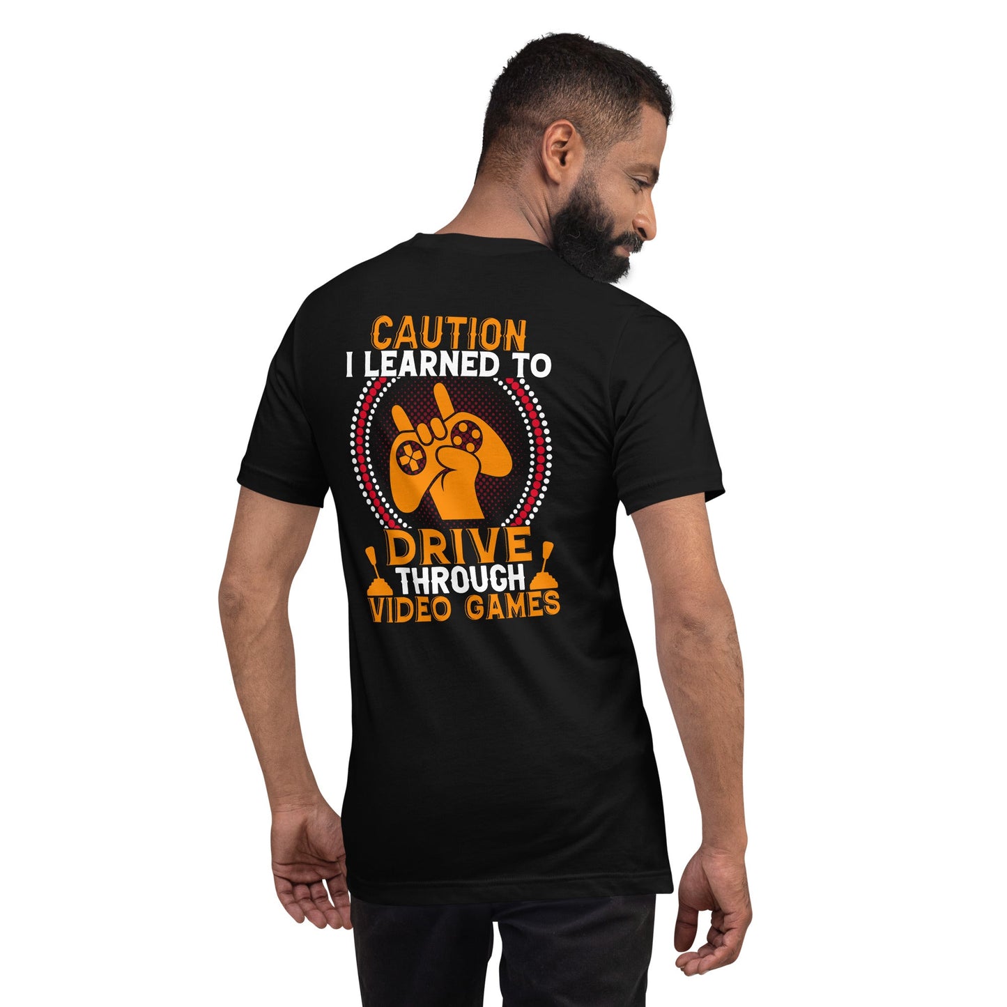 Caution! I learned to Drive Video Games Unisex t-shirt ( Back Print ) by DarkByteGear