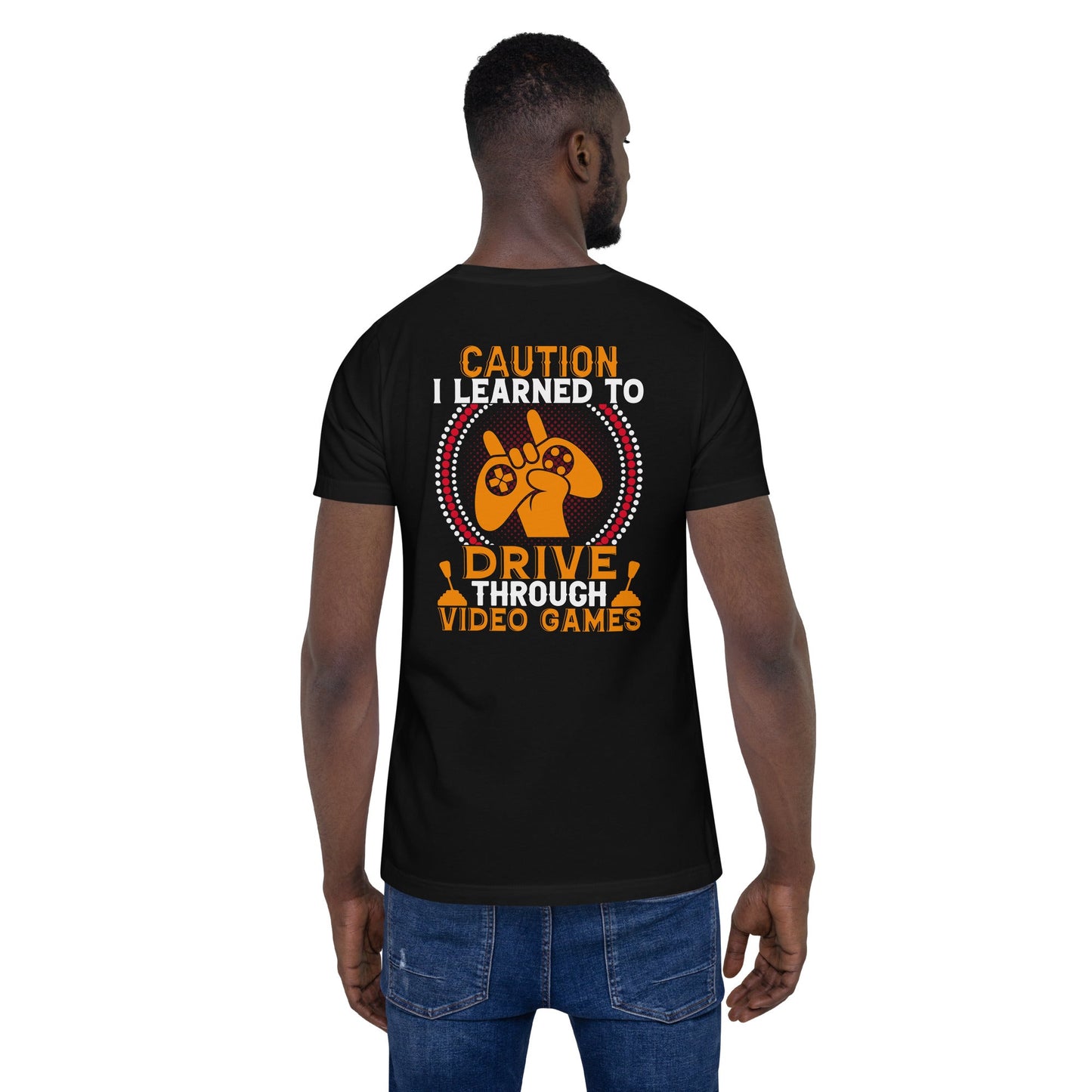 Caution! I learned to Drive Video Games Unisex t-shirt ( Back Print ) by DarkByteGear