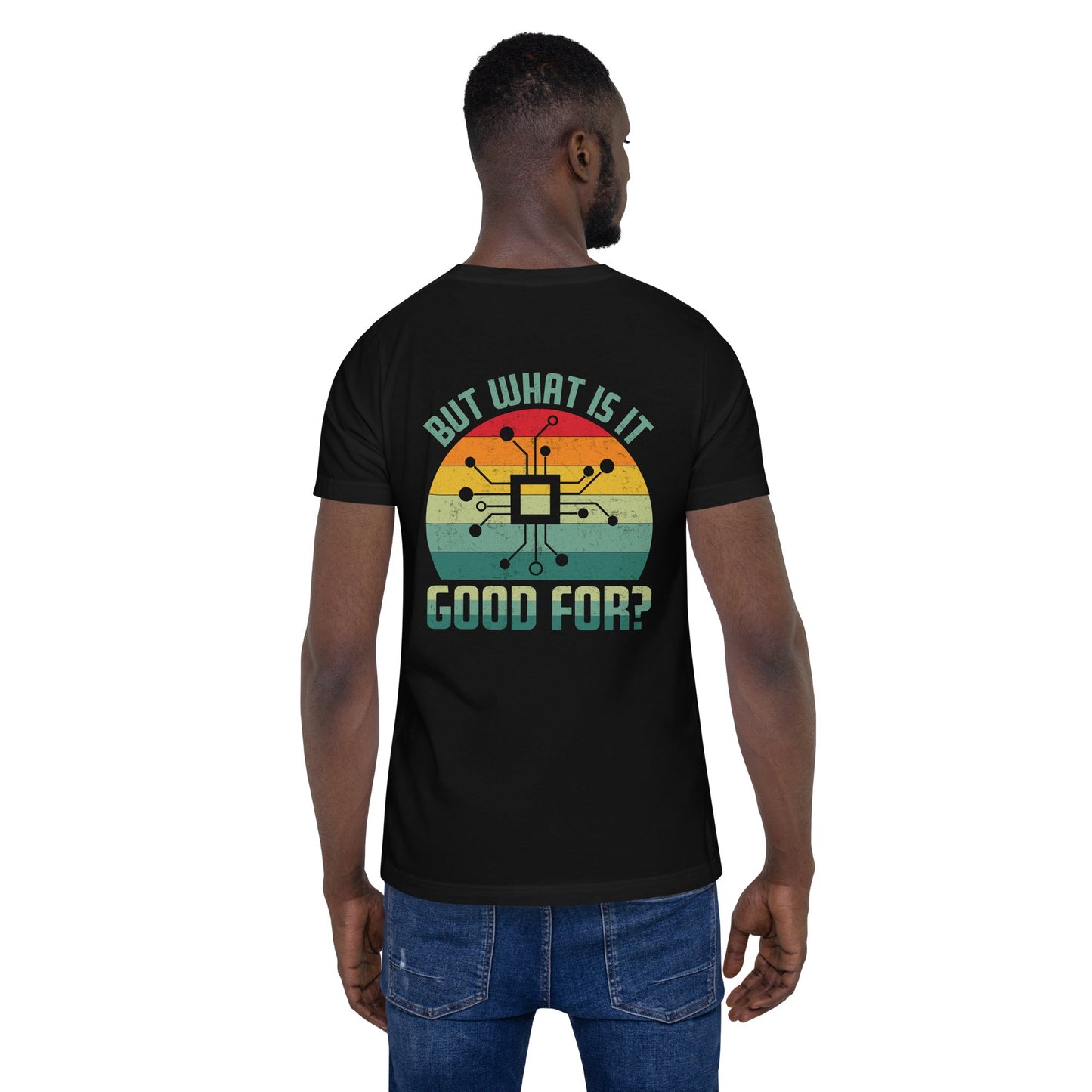But What is it Good for? Unisex t-shirt ( Back Print ) by DarkByteGear