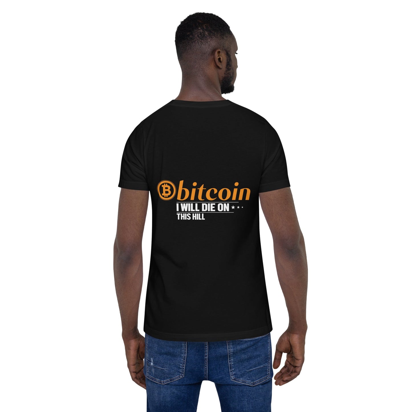 Bitcoin, I will Die on this Hill Unisex t-shirt ( Back Print ) by DarkByteGear