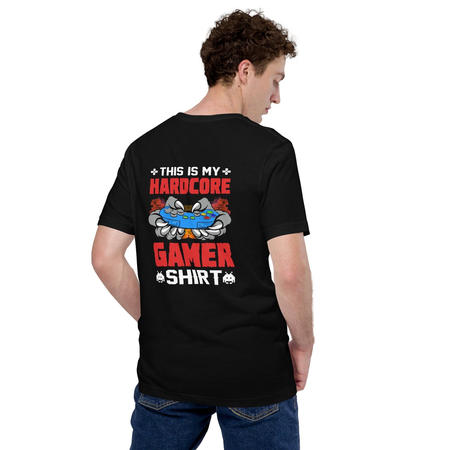 This is My Hardcore Gamer Shirt - Unisex t-shirt ( Back Print ) by DarkByteGear